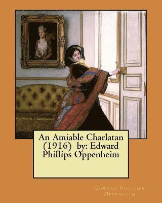 An Amiable Charlatan (1916) by: Edward Phillips Oppenheim 1