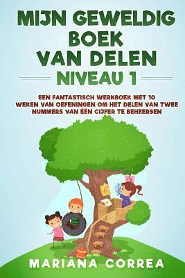 bokomslag MIJN GEWELDIG BOEK Van DELEN NIVEAU 1: EEN FANTASTISCH WERKBOEK MET 10 WEKEN VAN OEFENINGEN OM HET DELEN VAN TWEE NUMMERS VAN EEN CIJFER Te BEHEERSEN