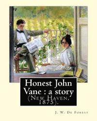 bokomslag Honest John Vane: a story (New Haven, 1875). By: J. W. De Forest: John William De Forest (May 31, 1826 - July 17, 1906) was an American