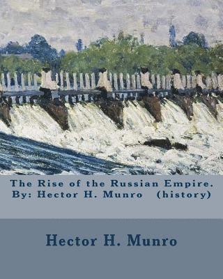 bokomslag The Rise of the Russian Empire. By: Hector H. Munro (history)