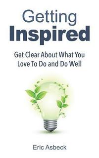 bokomslag Getting Inspired: Get Clear about What You Love to Do and Do Well