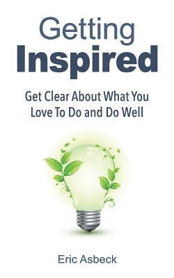 Eric Asbeck - Getting Inspired: Get Clear about What You Love to Do and Do Well, Häftad
