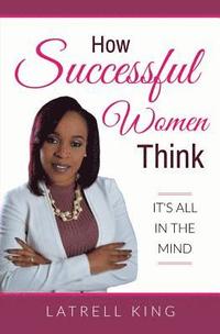 bokomslag How Successful Women Think: It's All In The Mind