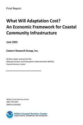 National Oceanic and Atm Administration - What Will Adaptation Cost? An Economic Framework for Coastal Community Infrastru, Häftad