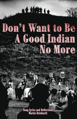 Don't Want to be a Good Indian No More: Song Lyrics & Reflections 1
