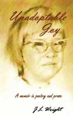 bokomslag Unadoptable Joy: A memoir in poetry and prose