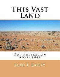 bokomslag This Vast Land: Our Australian Adventure