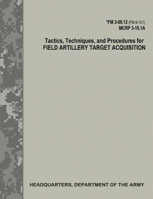 bokomslag Tactics, Techniques, and Procedures for Field Artillery Target Acquisition (FM 3-09.12 / MCRP 3-16.1A)