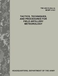 bokomslag Tactics, Techniques, and Procedures for Field Artillery Meteorology (FM 3-09.15 / MCWP 3-16.5)