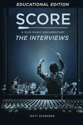 Matt Schrader - Score: A Film Music Documentary - The Interviews (Educational Edition), Häftad