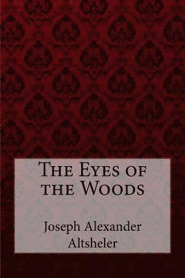 Paula Benitez, Joseph Alexander Altsheler - The Eyes of the Woods Joseph Alexander Altsheler, Häftad