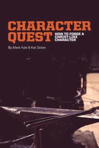 bokomslag Character Quest: How To Forge A Christ-Like Character