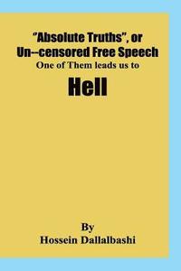 bokomslag "Absolute Truths", or Uncensored Free Speech, one of them leads us to Hell: It would be impossibe to investigate our Universe without a set of princip