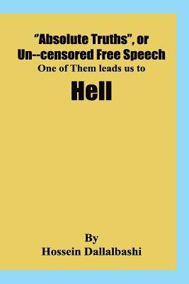 bokomslag 'Absolute Truths', or Uncensored Free Speech, one of them leads us to Hell: It would be impossibe to investigate our Universe without a set of princip