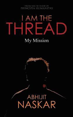 Abhijit Naskar - I Am The Thread: My Mission, Häftad. Tillgänglighet: Lägg i varukorg