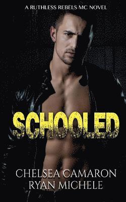 Ryan Michele, Chelsea Camaron - Schooled (Ruthless Rebels MC Book Four), Häftad