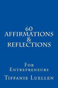 bokomslag 60 Affirmations & Reflections For Entrepreneurs