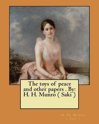H. H. Munro (. Saki ). - The toys of peace and other papers . By: H. H. Munro ( Saki ), Häftad
