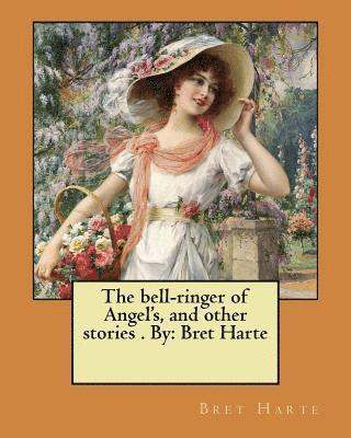 bokomslag The bell-ringer of Angel's, and other stories . By: Bret Harte