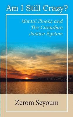 bokomslag Am I Still Crazy: mental illness and Canadian justice system