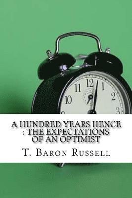 A Hundred Years Hence: The Expectations Of An Optimist 1