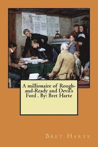 bokomslag A millionaire of Rough-and-Ready and Devil's Ford . By: Bret Harte
