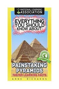 bokomslag Everything You Should Know About: Painstaking Pyramids Faster Learning Facts
