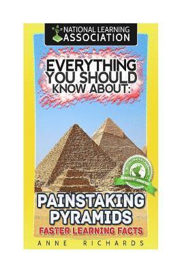 bokomslag Everything You Should Know About: Painstaking Pyramids Faster Learning Facts