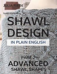 bokomslag Shawl Design in Plain English: Advanced Shawl Shapes: How To Create Your Own Shawl Knitting Patterns