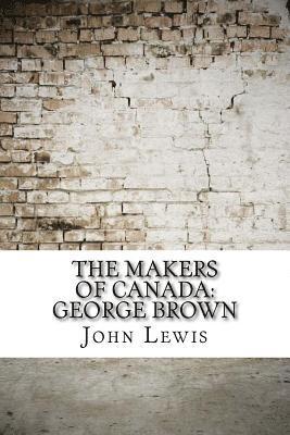 bokomslag The Makers of Canada: George Brown