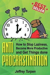 bokomslag Anti-Procrastination: How to Stop Laziness, Become More Productive, and Get Things done
