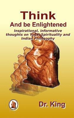 Think and be Enlightened - Inspirational, informative thoughts on Yoga, Spirituality and Indian Philosophy 1