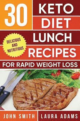 bokomslag Ketogenic Diet: 30 Keto Diet Lunch Recipes For Rapid Weight Loss: The Ultimate Ketogenic Cookbook