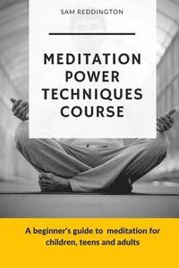 bokomslag Meditation Power Techniques Course: A beginner's guide to meditation for children, teens and adults