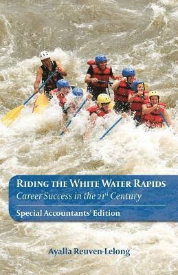 Riding the White Water Rapids: Career Success in the 21st Century 1