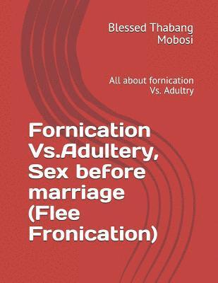 Fornication Vs.Adultery, Sex before marriage (Flee Fronication): All about fornication Vs. Adultry 1