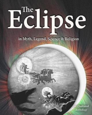 William Wordsworth, Mark F. Twain - The Eclipse in Myth, Legend, Science & Religion: An Illustrated Anthology, Häftad