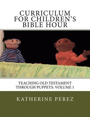 bokomslag Curriculum for Children's Bible Hour: Teaching Old Testament through puppets: Volume 1