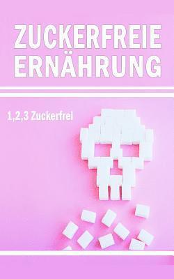 Zuckerfreie Ernährung: 1,2,3... Zuckerfrei 1