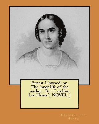 bokomslag Ernest Linwood; or, The inner life of the author . By: Caroline Lee Hentz ( NOVEL )