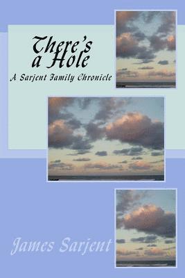 bokomslag There's a Hole: A Sarjent Family Chronicle