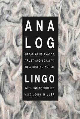 Analog: Creating Relevance, Trust and Loyalty in a Digital World 1