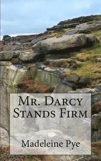 bokomslag Mr. Darcy Stands Firm: A Pride and Prejudice Variation