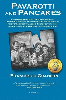 Pavarotti and Pancakes: An Italian-American family torn apart by Old World secrets. Their lives ravaged by cruelty and years of sexual abuse. 1