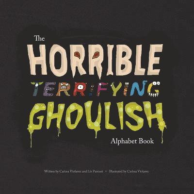 The Horrible Terrifying Ghoulish Alphabet Book 1
