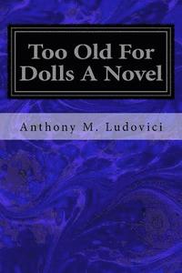 bokomslag Too Old For Dolls A Novel