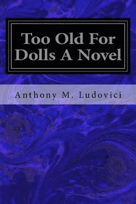 bokomslag Too Old For Dolls A Novel