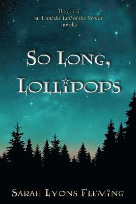 So Long, Lollipops: Book 1.5, An Until the End of the World Novella 1