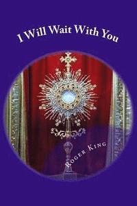 bokomslag I Will Wait With You: Prayers for Eucharistic Adoration