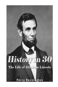 bokomslag History in 30: The Life of Abraham Lincoln